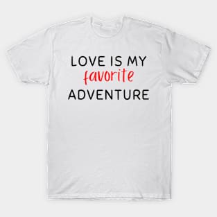 Love is my favorite adventure T-Shirt